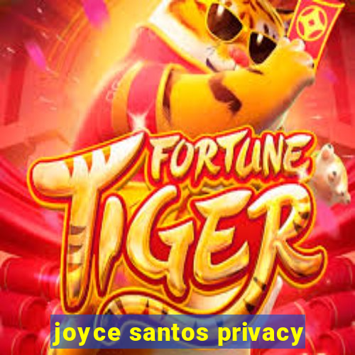 joyce santos privacy